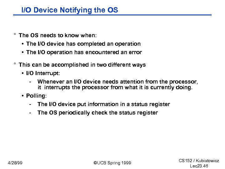 I/O Device Notifying the OS ° The OS needs to know when: • The