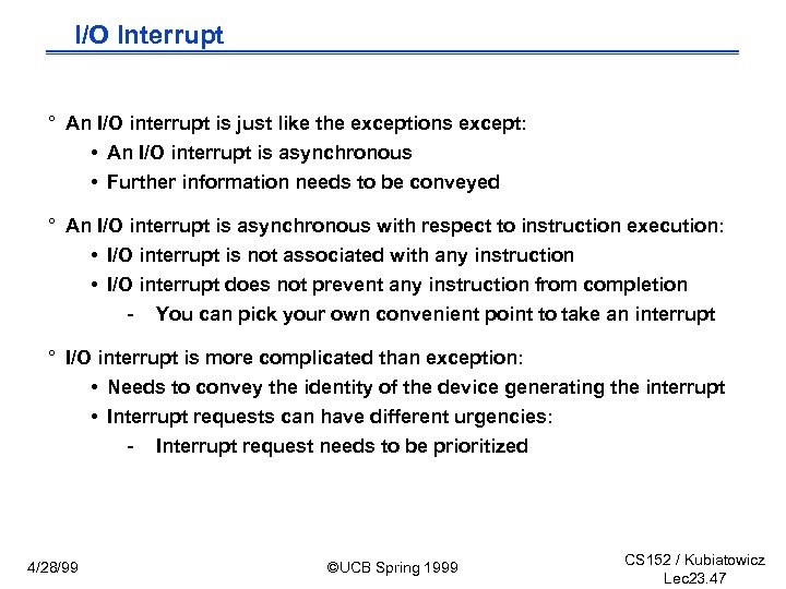 I/O Interrupt ° An I/O interrupt is just like the exceptions except: • An