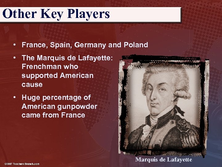 Other Key Players • France, Spain, Germany and Poland • The Marquis de Lafayette: