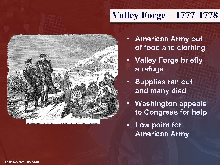 Valley Forge – 1777 -1778 • American Army out of food and clothing •