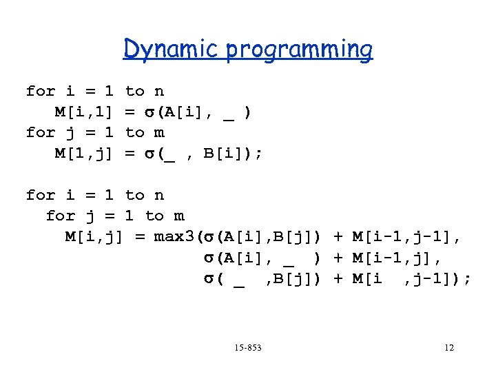 Dynamic programming for i = 1 M[i, 1] for j = 1 M[1, j]