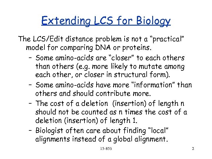 Extending LCS for Biology The LCS/Edit distance problem is not a “practical” model for