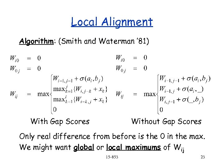 Local Alignment Algorithm: (Smith and Waterman ’ 81) With Gap Scores Without Gap Scores