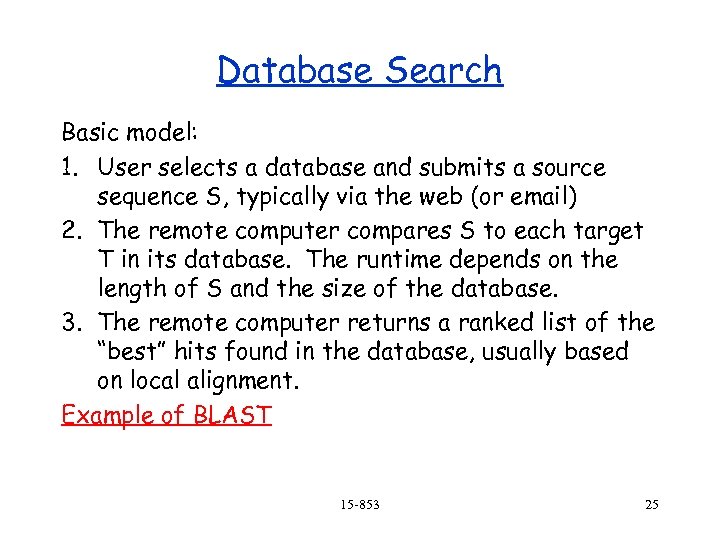 Database Search Basic model: 1. User selects a database and submits a source sequence