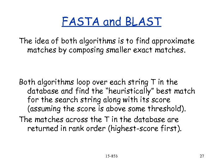 FASTA and BLAST The idea of both algorithms is to find approximate matches by