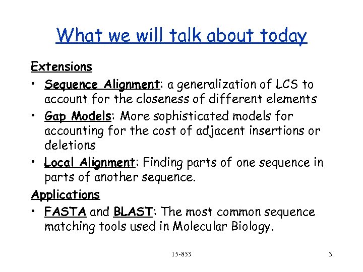 What we will talk about today Extensions • Sequence Alignment: a generalization of LCS