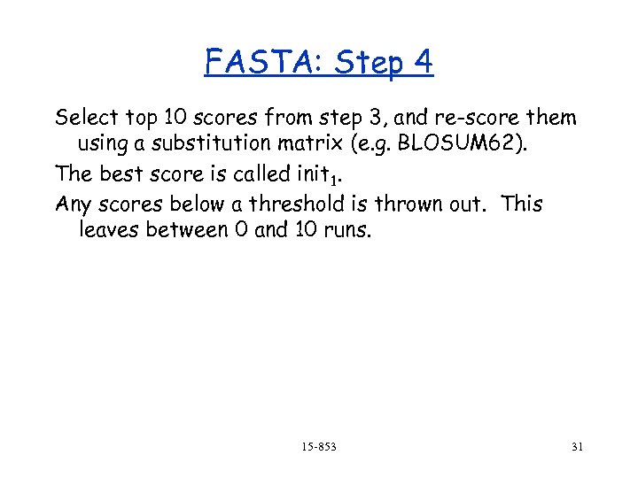 FASTA: Step 4 Select top 10 scores from step 3, and re-score them using