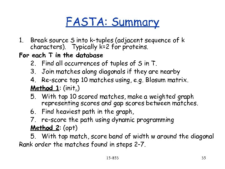 FASTA: Summary 1. Break source S into k-tuples (adjacent sequence of k characters). Typically