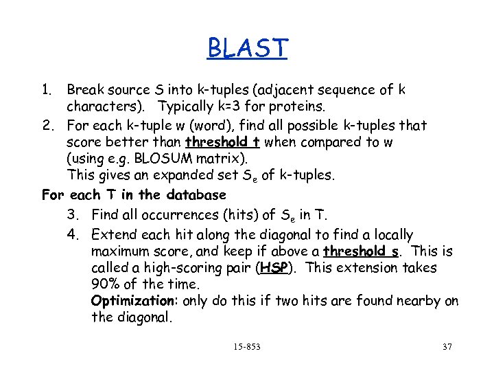 BLAST 1. Break source S into k-tuples (adjacent sequence of k characters). Typically k=3