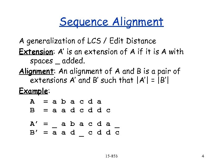 Sequence Alignment A generalization of LCS / Edit Distance Extension: A’ is an extension