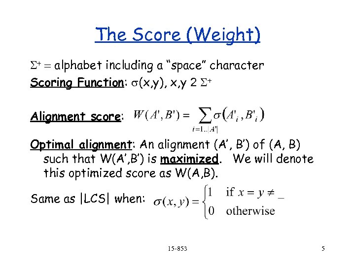 The Score (Weight) S+ = alphabet including a “space” character Scoring Function: s(x, y),