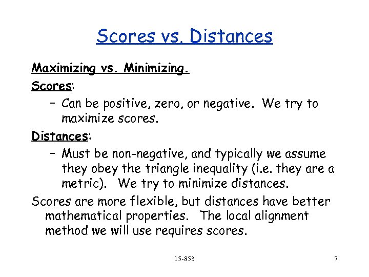 Scores vs. Distances Maximizing vs. Minimizing. Scores: – Can be positive, zero, or negative.