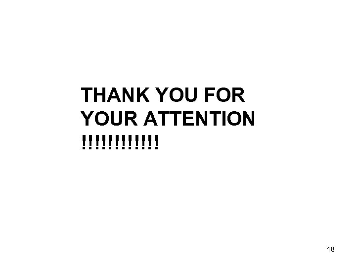 THANK YOU FOR YOUR ATTENTION !!!!!! 18 