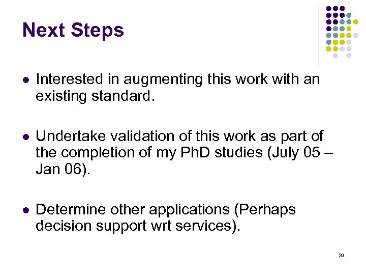 Next Steps l Interested in augmenting this work with an existing standard. l Undertake