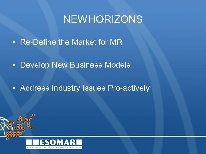 NEW HORIZONS • Re-Define the Market for MR • Develop New Business Models •