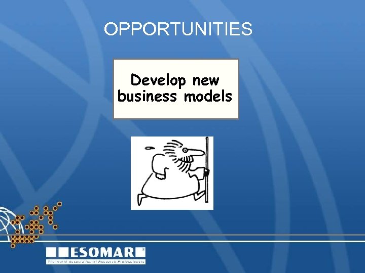 OPPORTUNITIES Develop new business models 