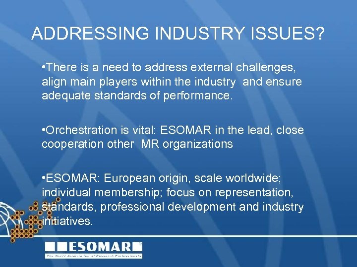 ADDRESSING INDUSTRY ISSUES? • There is a need to address external challenges, align main