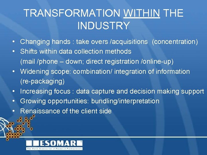 TRANSFORMATION WITHIN THE INDUSTRY • Changing hands : take overs /acquisitions (concentration) • Shifts