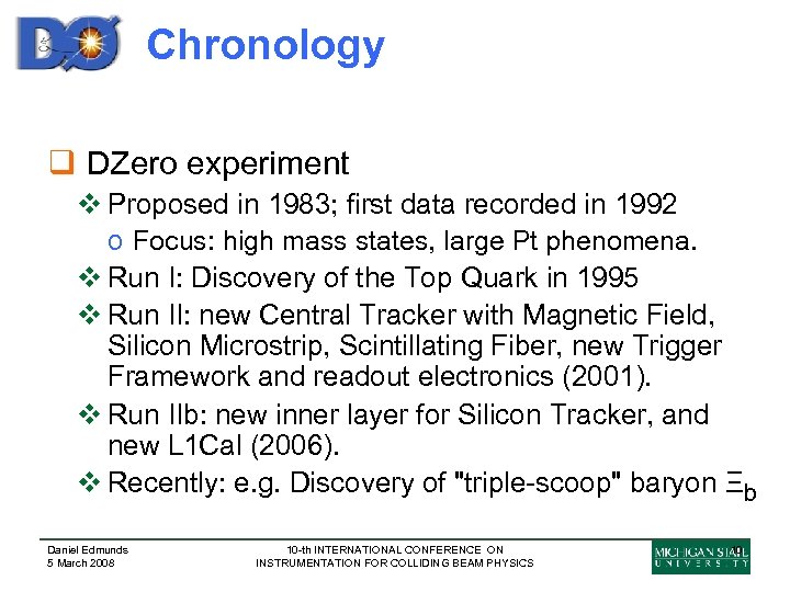 Chronology q DZero experiment v Proposed in 1983; first data recorded in 1992 o