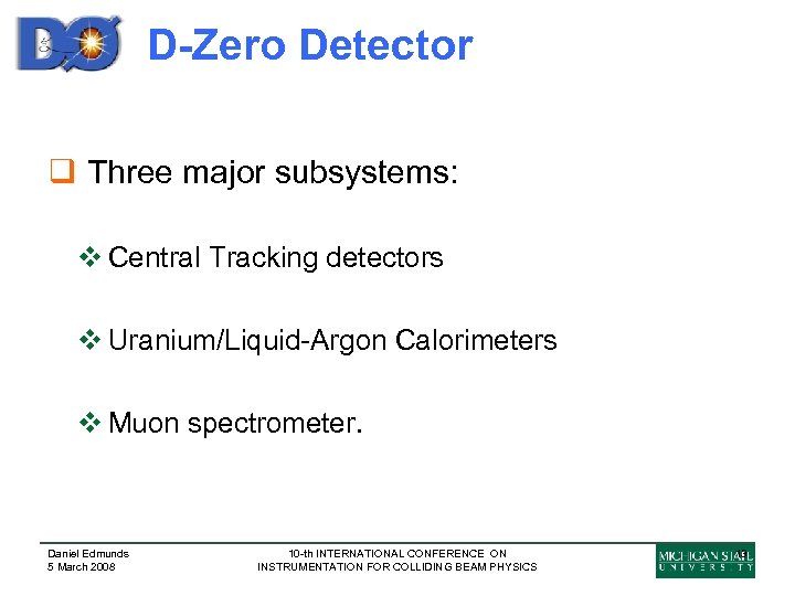 D-Zero Detector q Three major subsystems: v Central Tracking detectors v Uranium/Liquid-Argon Calorimeters v