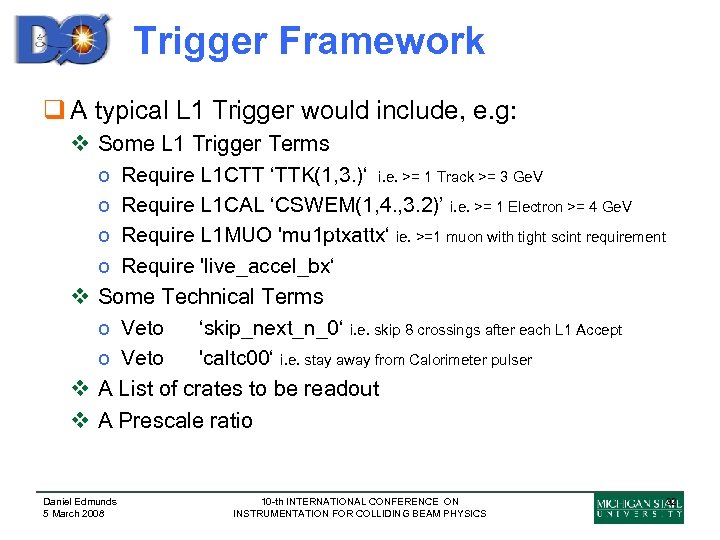 Trigger Framework q A typical L 1 Trigger would include, e. g: v Some