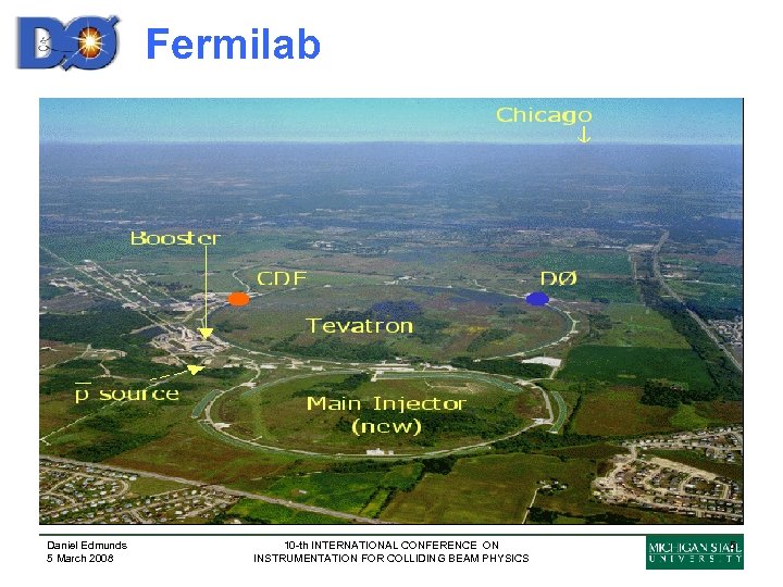 Fermilab Daniel Edmunds 5 March 2008 10 -th INTERNATIONAL CONFERENCE ON INSTRUMENTATION FOR COLLIDING