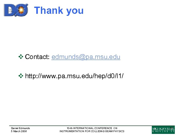 Thank you v Contact: edmunds@pa. msu. edu v http: //www. pa. msu. edu/hep/d 0/l