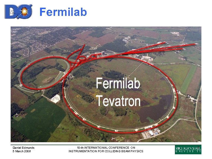 Fermilab Daniel Edmunds 5 March 2008 10 -th INTERNATIONAL CONFERENCE ON INSTRUMENTATION FOR COLLIDING