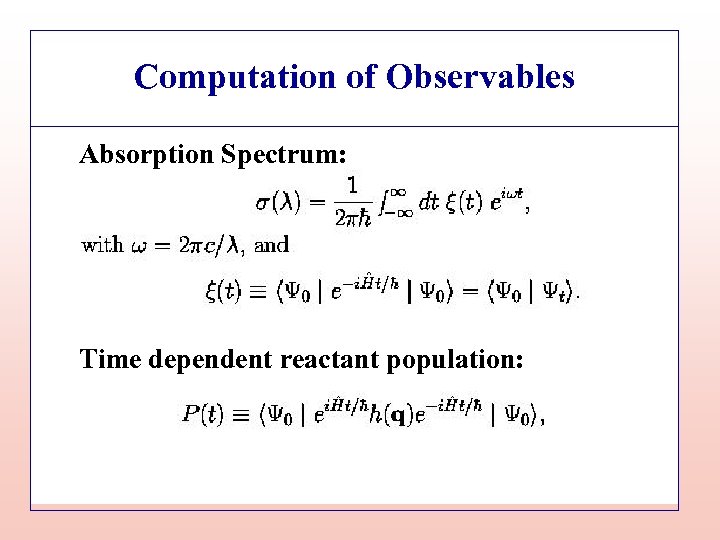 Computation of Observables Absorption Spectrum: Time dependent reactant population: 