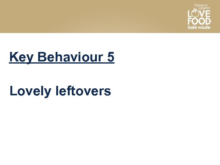 Key Behaviour 5 Lovely leftovers 