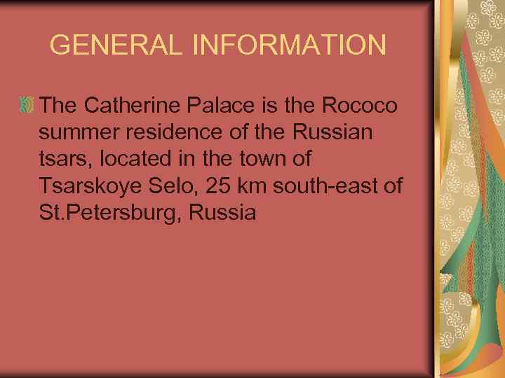 GENERAL INFORMATION The Catherine Palace is the Rococo summer residence of the Russian tsars,