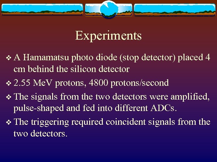 Experiments v. A Hamamatsu photo diode (stop detector) placed 4 cm behind the silicon