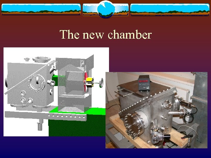 The new chamber 