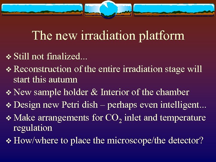 The new irradiation platform v Still not finalized. . . v Reconstruction of the