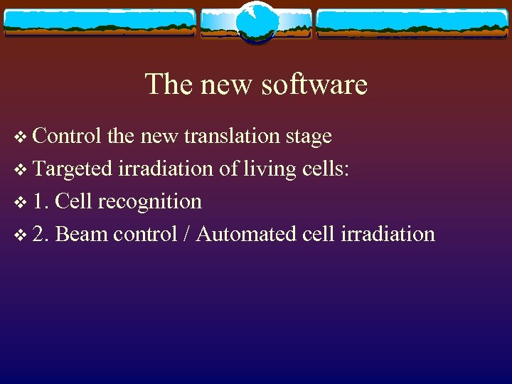 The new software v Control the new translation stage v Targeted irradiation of living