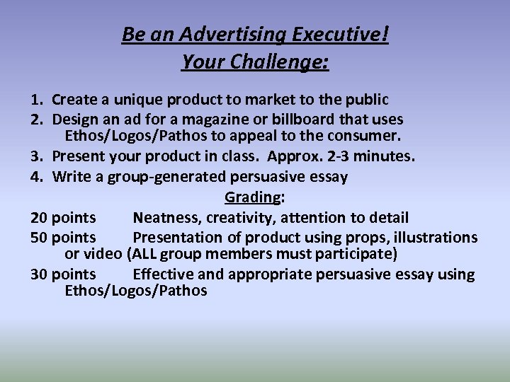 Be an Advertising Executive! Your Challenge: 1. Create a unique product to market to
