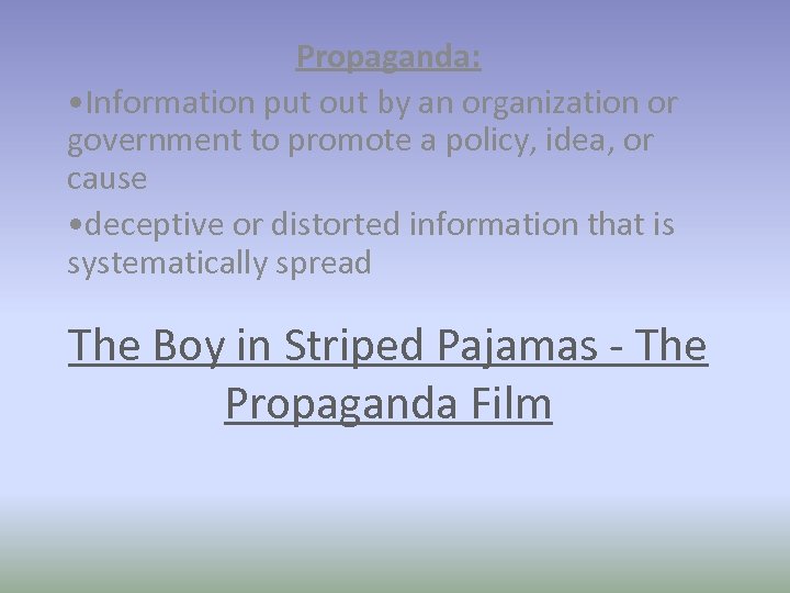 Propaganda: • Information put out by an organization or government to promote a policy,