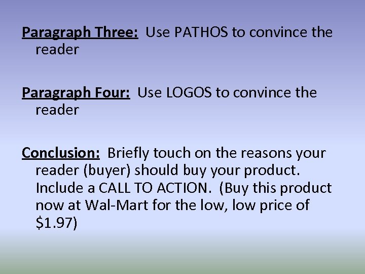 Paragraph Three: Use PATHOS to convince the reader Paragraph Four: Use LOGOS to convince