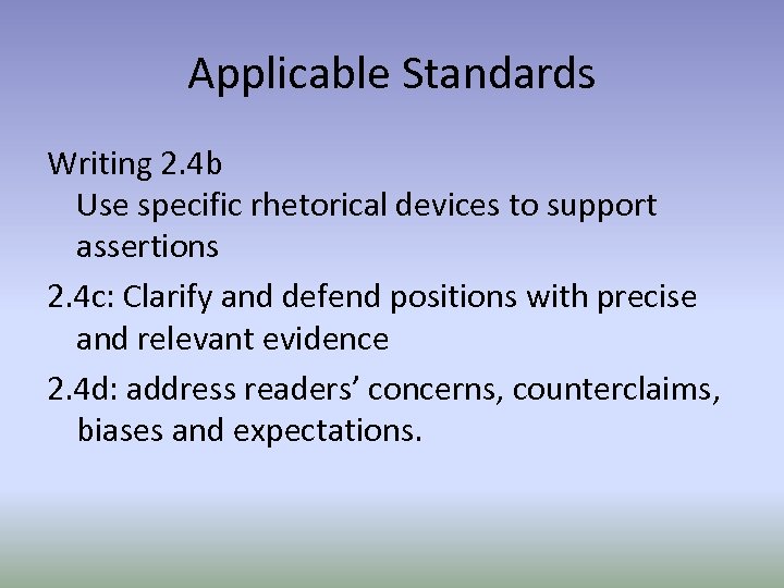 Applicable Standards Writing 2. 4 b Use specific rhetorical devices to support assertions 2.