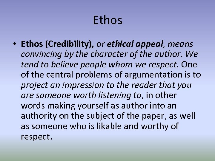 Ethos • Ethos (Credibility), or ethical appeal, means convincing by the character of the