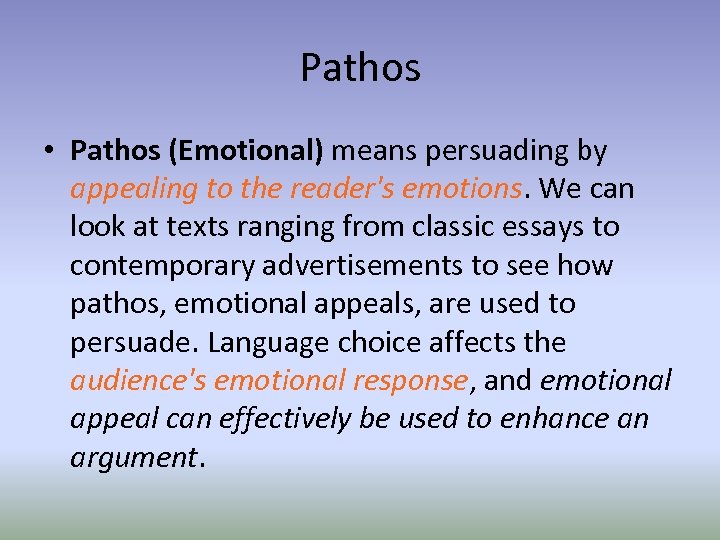 Pathos • Pathos (Emotional) means persuading by appealing to the reader's emotions. We can