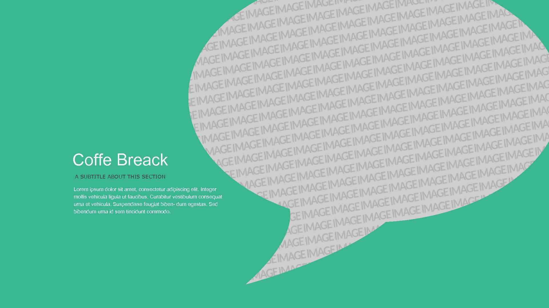 Coffe Breack A SUBTITLE ABOUT THIS SECTION Lorem ipsum dolor sit amet, consectetur adipiscing