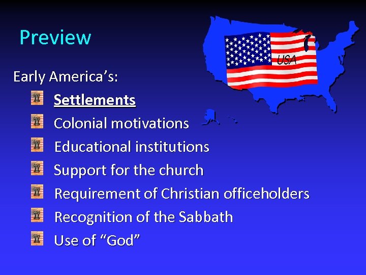 Preview Early America’s: Settlements Colonial motivations Educational institutions Support for the church Requirement of