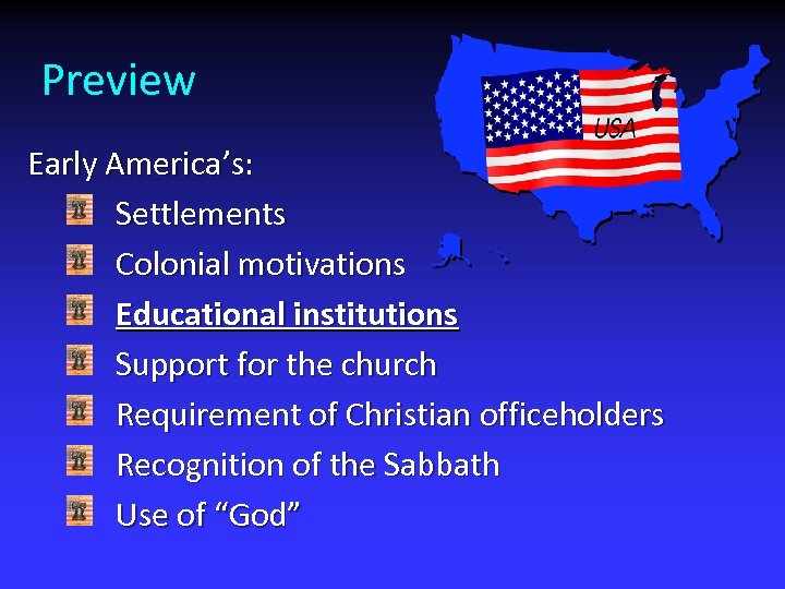 Preview Early America’s: Settlements Colonial motivations Educational institutions Support for the church Requirement of