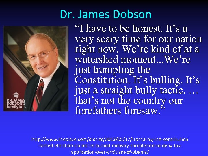 Dr. James Dobson “I have to be honest. It’s a very scary time for