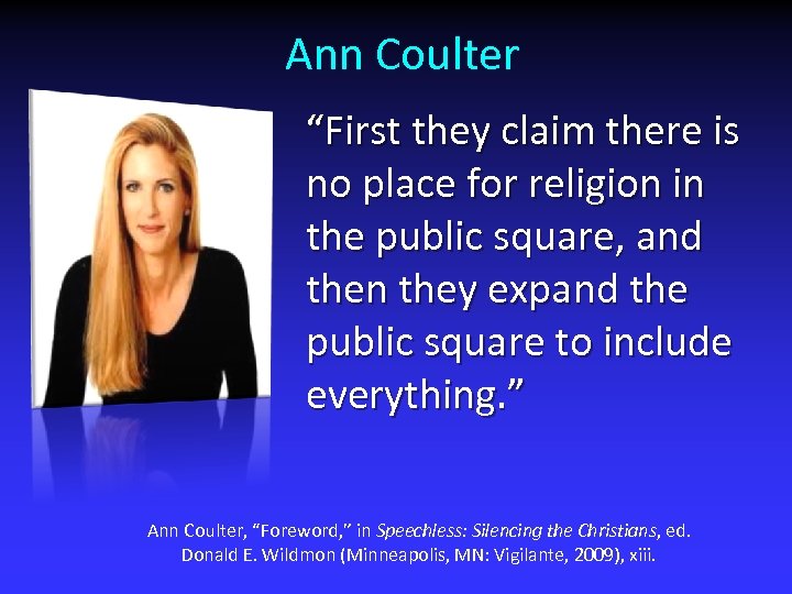 Ann Coulter “First they claim there is no place for religion in the public