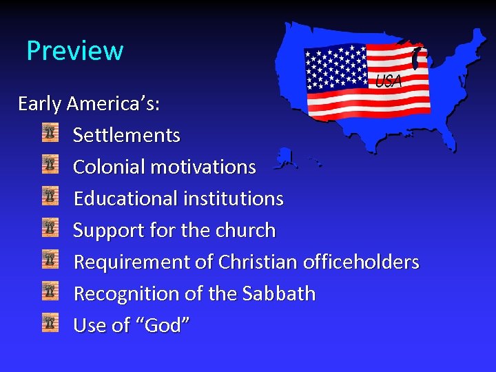 Preview Early America’s: Settlements Colonial motivations Educational institutions Support for the church Requirement of