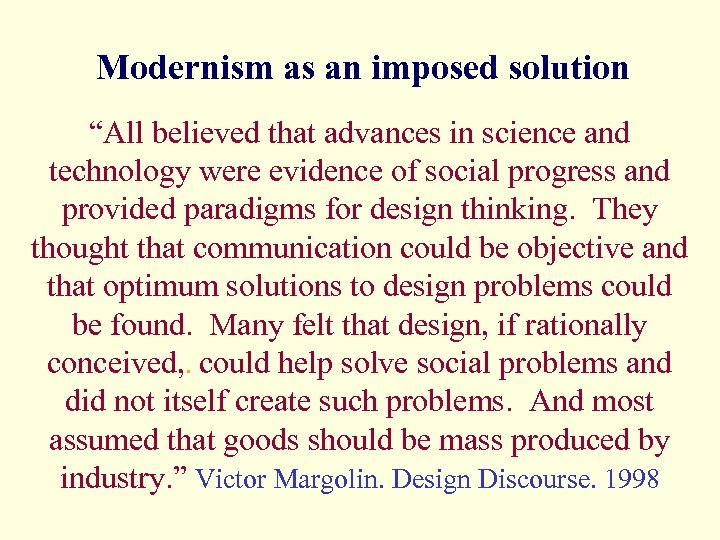 Modernism as an imposed solution “All believed that advances in science and technology were