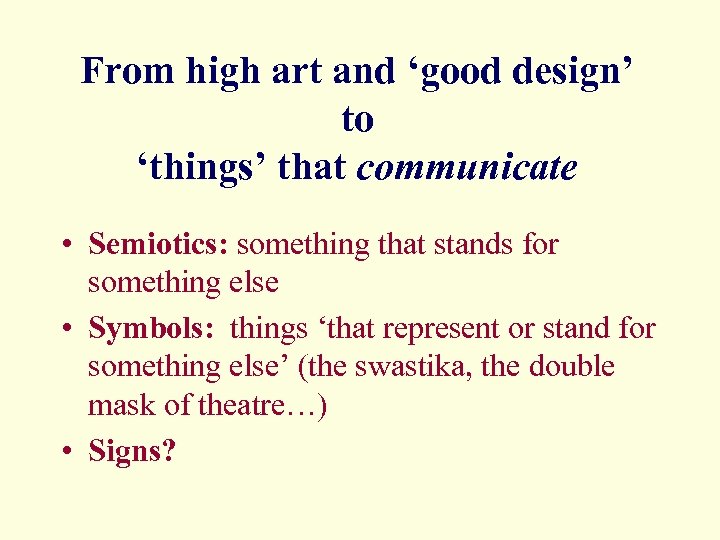 From high art and ‘good design’ to ‘things’ that communicate • Semiotics: something that