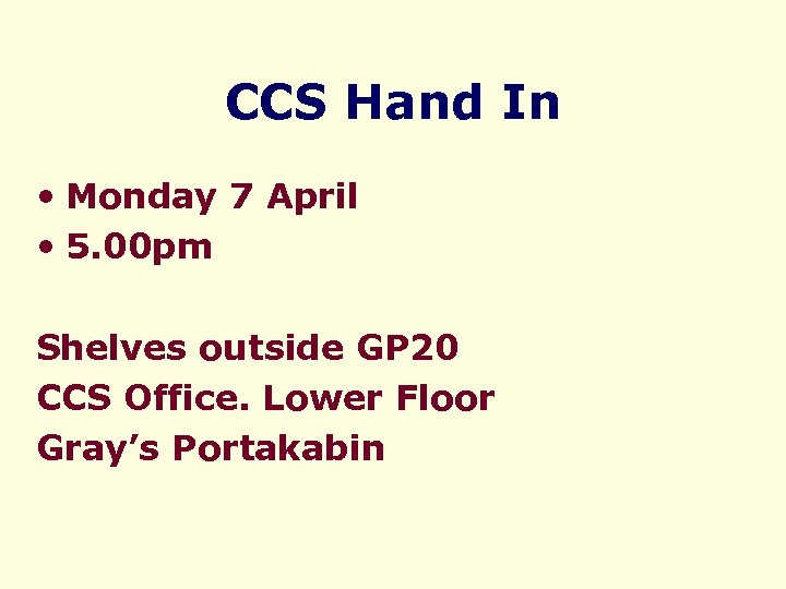 CCS Hand In • Monday 7 April • 5. 00 pm Shelves outside GP